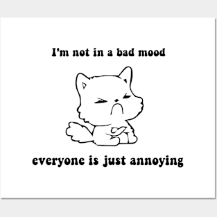 I'm not in a bad mood everyone is just annoying cat bad mood lover Posters and Art